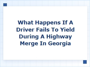 The Consequences of Failing to Yield During a Georgia Highway Merge