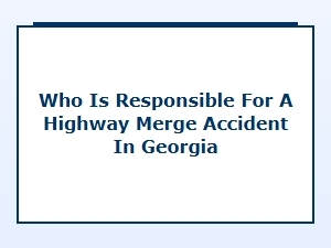 Determining Responsibility in Georgia Merge Zone Accidents