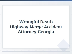 Georgia Highway Merge Accident Wrongful Death Lawyer